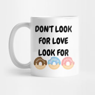 Don't look for love look for donuts Mug